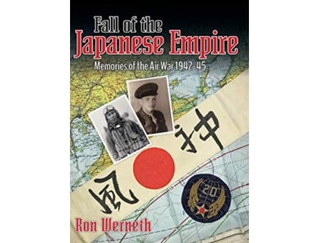 Livro Fall of the Japanese Empire Memories of the Air War 194245 de Ron Werneth (Inglês)