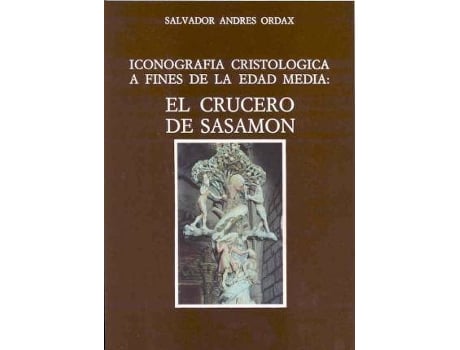 Livro Iconografia Cristologica a Fines de La Edad Media : El Crucero de Sasamon de Salvador Andres Ordax (Espanhol)