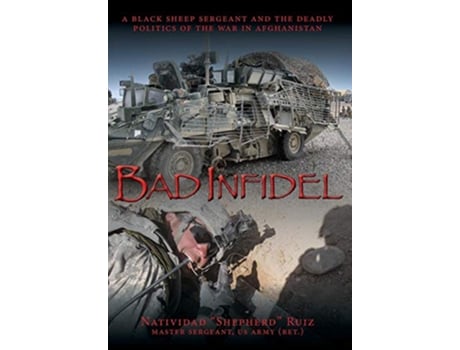 Livro Bad Infidel A Black Sheep Sergeant and the Deadly Politics of the War in Afghanistan de Natividad Shepherd Ruiz (Inglês)