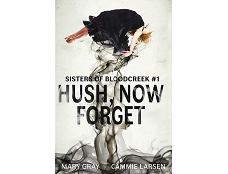 Livro Hush Now Forget 1 Sisters of Bloodcreek de Mary Gray e Larsen Cammie (Inglês - Capa Dura)