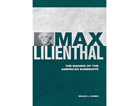 Livro Max Lilienthal The Making of the American Rabbinate de Bruce L Ruben (Inglês)