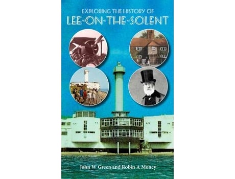 Livro exploring the history of lee-on-the-solent de robin a. money,john w. green (inglês)