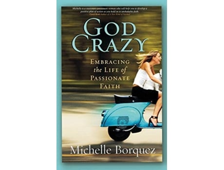 Livro God Crazy Embracing the Life of Passionate Faith de Michelle Borquez (Inglês)