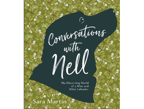 Livro conversations with nell: the discerning world of a wise and witty labrador de sara martin (inglês)