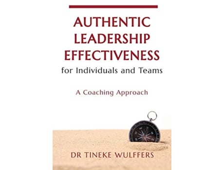 Livro Authentic Leadership Effectiveness for Individuals and Teams de Tineke Wulffers (Inglês)