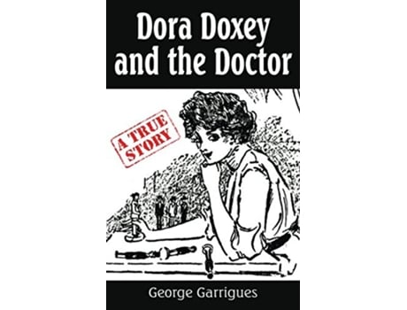 Livro Dora Doxey and the Doctor Marriages Morphine and Murder Read All About It True Crime de George Garrigues (Inglês)