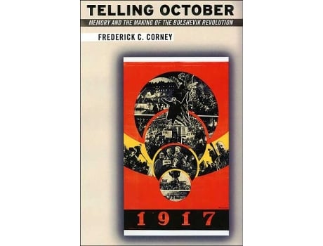 Livro Telling October Memory and the Making of the Bolshevik Revolution de Frederick Corney (Inglês)