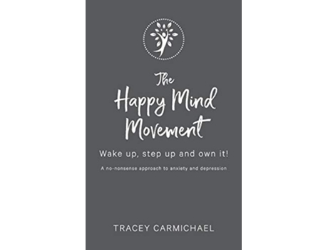 Livro The Happy Mind Movement Wake up step up and own it de Tracey Carmichael (Inglês)