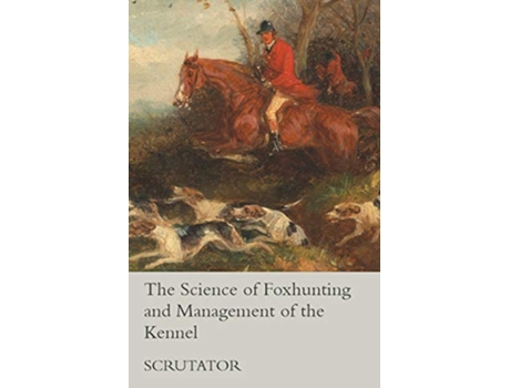 Livro The Science of Foxhunting and Management of the Kennel de Scrutator (Inglês)