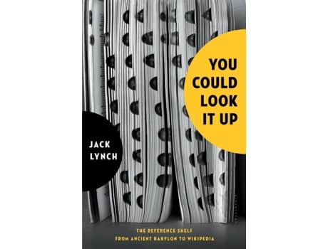 Livro You Could Look It Up: The Reference Shelf From Ancient Babylon To Wikipedia de Jack Lynch