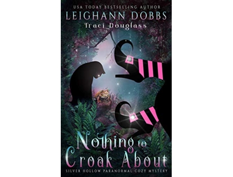 Livro Nothing To Croak About Silver Hollow Paranormal Cozy Mystery de Leighann Dobbs e Traci Douglass (Inglês)