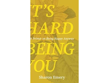 Livro Its Hard Being You A Primer on Being Happy Anyway de Sharon Emery (Inglês)