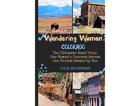 Livro Wandering Woman Colorado The Ultimate Road Trip One Woman’s Journey Across the United States by Car de Julie Bettendorf (Inglês)