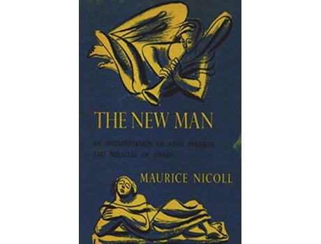 Livro The New Man An Interpretation of Some Parables and Miracles of Christ de Maurice Nicoll (Inglês)