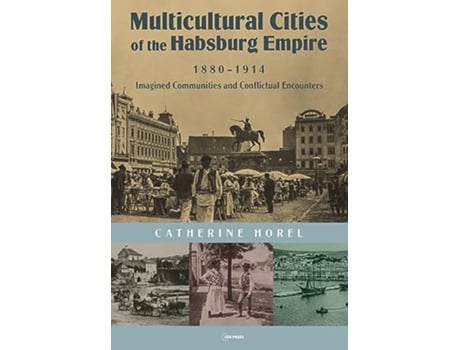 Livro Multicultural Cities of the Habsburg Empire, 18801914 de Catherine Horel (Inglês - Capa Dura)