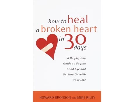 Livro how to heal a broken heart in 30 days de howard bronson,mike riley (inglês)