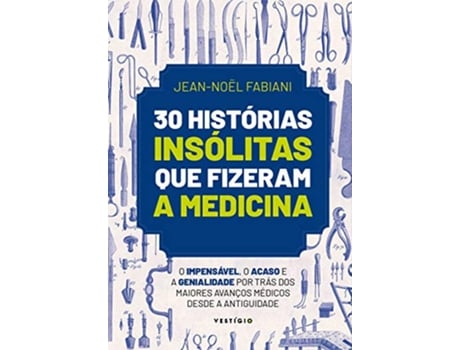 Livro 30 Histórias Insolitas Que Fizeram A Medicina de Jean-Noël Fabiani (Português)