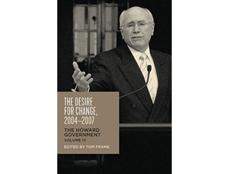 Livro The Desire for Change 20042007 The Howard Government Vol IV de Tom Frame (Inglês)