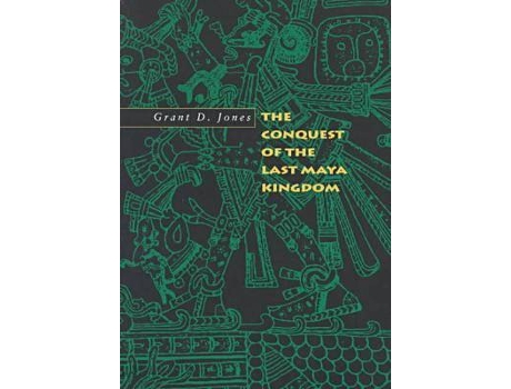 Livro the conquest of the last maya kingdom de grant d. jones (inglês)