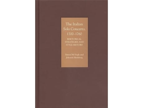 Livro The Italian Solo Concerto 17001760 Rhetorical Strategies and Style History de Simon McVeigh Jehoash Hirshberg (Inglês)