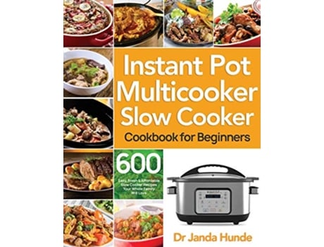 Livro Instant Pot Multicooker Slow Cooker Cookbook for Beginners de Dr Janda Hunde (Inglês)