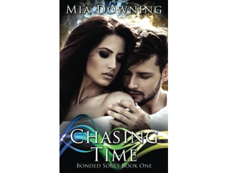 Livro Chasing Time A Sci Fi Time Travel Romance Bonded Souls de Mia Downing (Inglês)