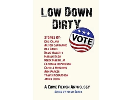 Livro Low Down Dirty Vote A Crime Fiction Anthology de Catriona McPhersonJames Ziskin (Inglês)