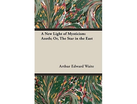 Livro A New Light of Mysticism Azoth Or the Star in the East de Arthur Edward Waite (Inglês)