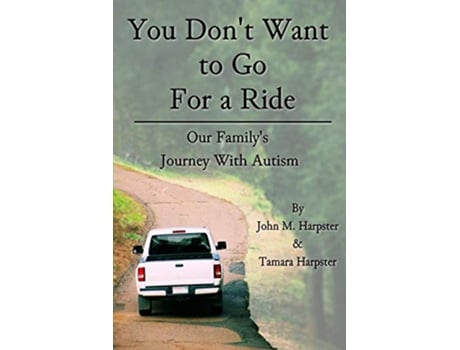 Livro You Dont Want to Go For A Ride Our Journey with Autism de John M Harpster Tamara S Harpster (Inglês)