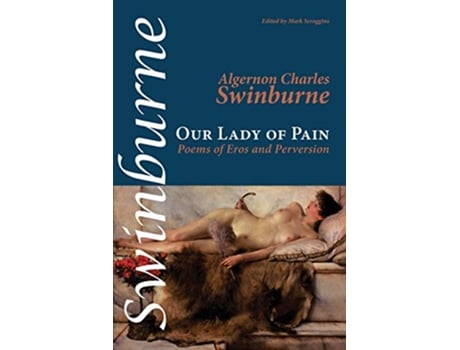 Livro Our Lady of Pain Poems of Eros and Perversion 28 Shearsman Classics de Algernon Charles Swinburne (Inglês)