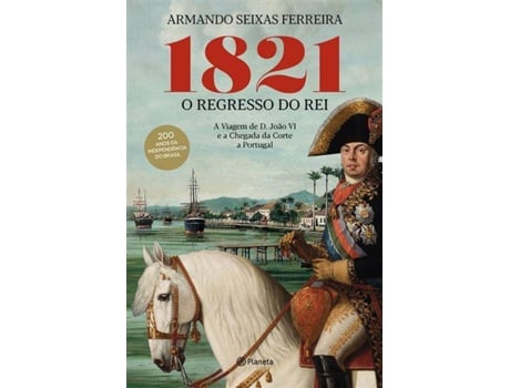 Livro 1821 - O Regresso do Rei de Armando Seixas Ferreira (Português)