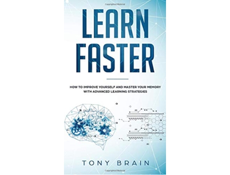 Livro Learn Faster How to Improve Yourself and Master Your Memory with Advanced Learning Strategies de Tony Brain (Inglês)