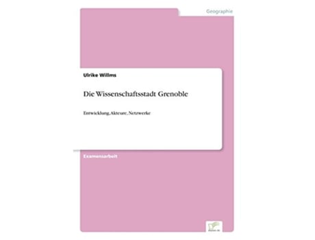 Livro Die Wissenschaftsstadt Grenoble Entwicklung Akteure Netzwerke German Edition de Ulrike Willms (Alemão)