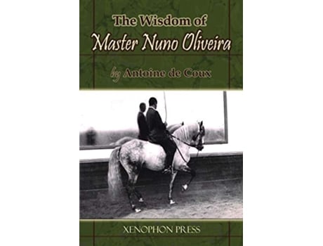 Livro The Wisdom of Master Nuno Oliveira by Antoine de Coux de Antoine de Coux (Inglês)