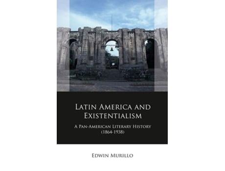 Livro Latin America and Existentialism de Edwin Murillo (Inglês - Capa Dura)