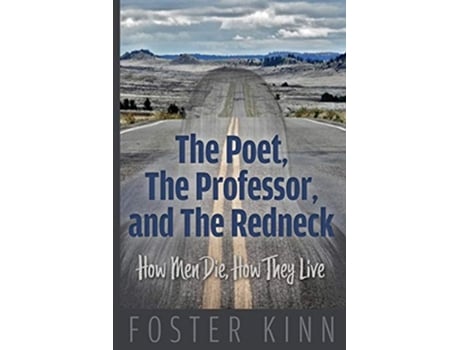 Livro The Poet The Professor and the Redneck How Men Die How They Live de Foster Kinn (Inglês)