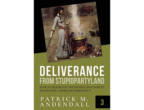 Livro Deliverance from Stupidparty Land How to Eradicate the Destructive Forces Destroying American Democracy de Patrick M Andendall (Inglês)