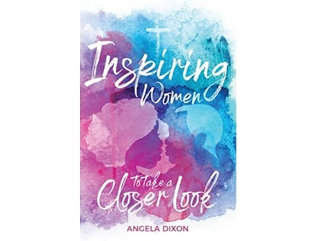 Livro Inspiring Women to Take a Closer Look de Angela Dixon (Inglês)