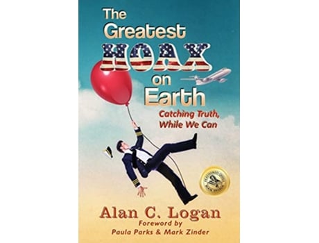 Livro The Greatest Hoax on Earth Catching Truth While We Can de Alan Logan (Inglês)