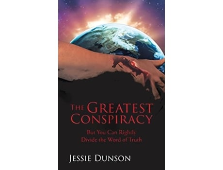 Livro The Greatest Conspiracy But You Can Rightly Divide the Word of Truth de Jessie Dunson (Inglês - Capa Dura)