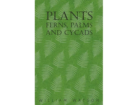 Livro Plants Ferns Palms and Cycads de William Watson (Inglês)