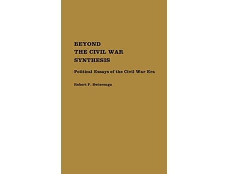 Livro Beyond the Civil War Synthesis Political Essays of the Civil War Era Contributions in American History de Robert P Swierenga (Inglês)