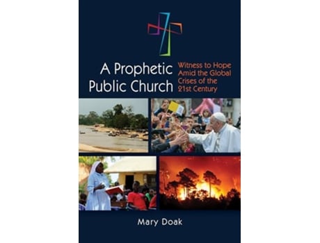 Livro A Prophetic Public Church Witness to Hope Amid the Global Crises of the TwentyFirst Century de Mary Doak (Inglês)