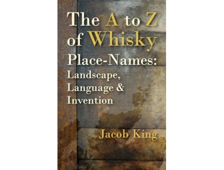 Livro The A to Z of Whisky Place-Names de Jacob King (Inglês)