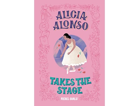 Livro Alicia Alonso Takes the Stage de Rebel Girls e Nancy Ohlin (Inglês - Capa Dura)