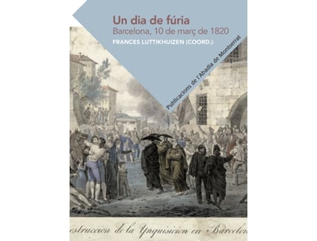 Livro Un Dia De Fúria. Barcelona, 10 De Març De 1820 de Frances Mary Luttikhuizen Bakker (Catalão)