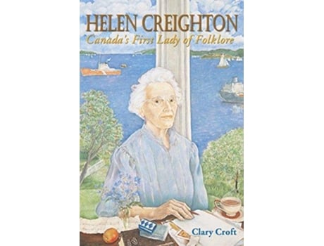 Livro Helen Creighton Canadas First Lady of Folklore de Clary Croft (Inglês)