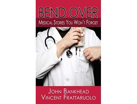 Livro Bend Over Medical Stories You Wont Forget de John Bankhead e Vincent Frattaruolo (Inglês)