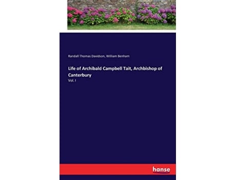 Livro Life of Archibald Campbell Tait Archbishop of Canterbury Vol I de Randall Thomas Davidson e William Benham (Inglês)