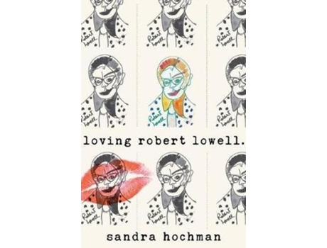 Livro loving robert lowell de sandra hochman (inglês)